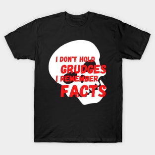 I don't Hold Grudges I Remember Facts T-Shirt